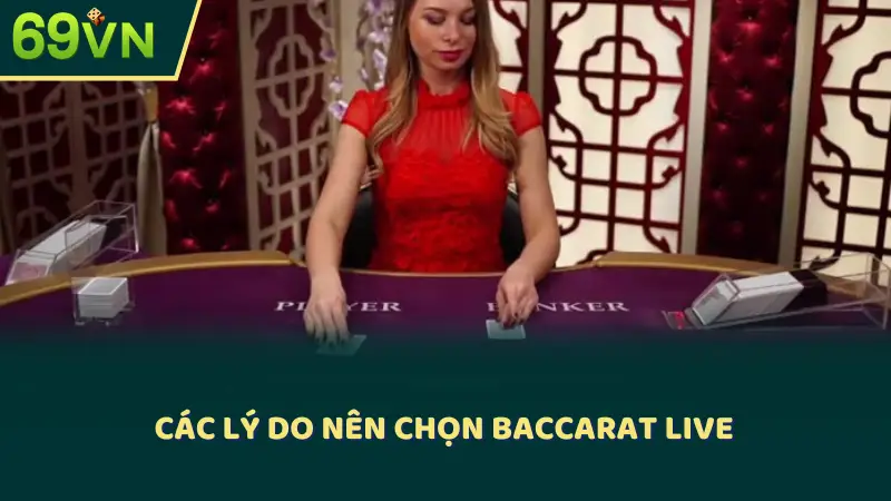 Các lý do nên chọn Baccarat live