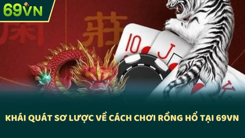 Khái quát sơ lược về cách chơi Rồng Hổ tại 69VN