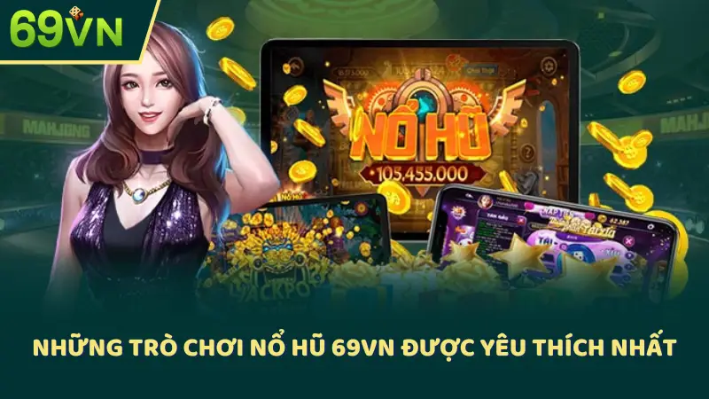 Những trò chơi nổ hũ 69VN được yêu thích nhất